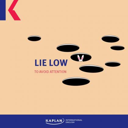 Lie low